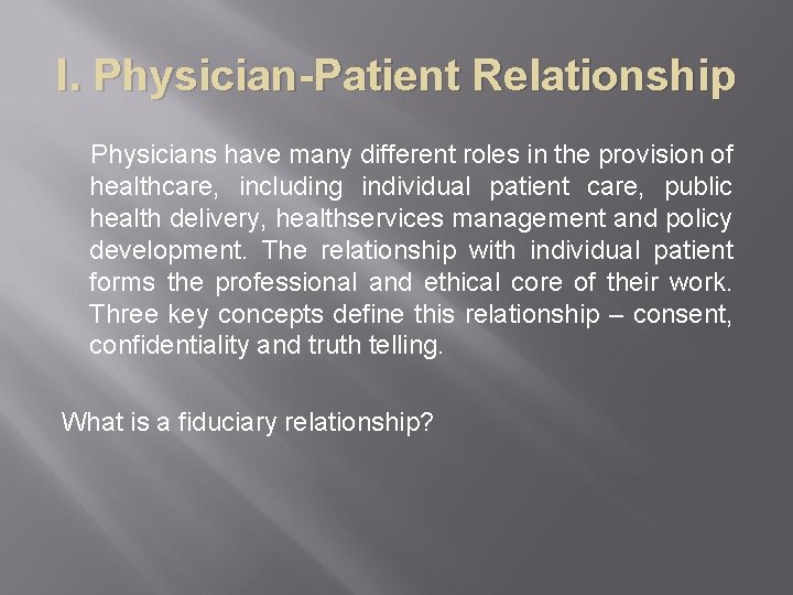 I. Physician-Patient Relationship Physicians have many different roles in the provision of healthcare, including