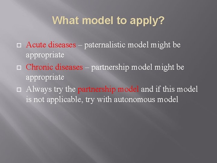 What model to apply? Acute diseases – paternalistic model might be appropriate Chronic diseases