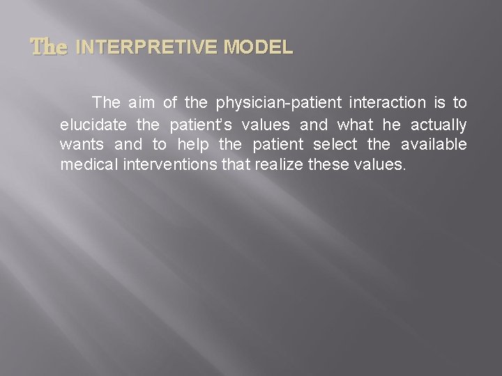 The INTERPRETIVE MODEL The aim of the physician-patient interaction is to elucidate the patient’s