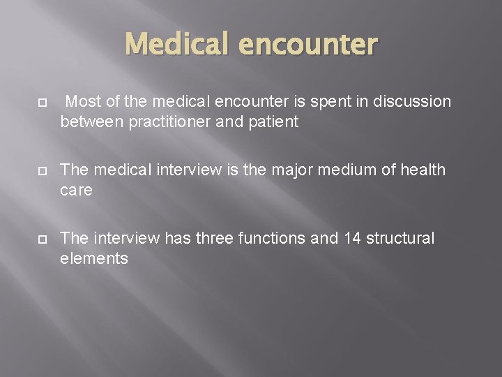 Medical encounter Most of the medical encounter is spent in discussion between practitioner and