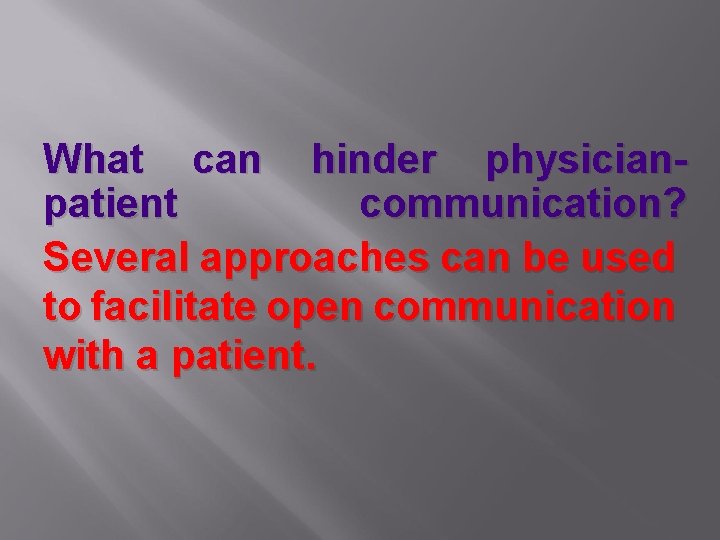 What can hinder physicianpatient communication? Several approaches can be used to facilitate open communication