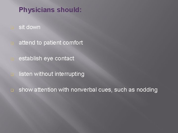 Physicians should: q sit down q attend to patient comfort q establish eye contact