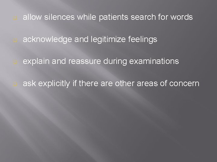 q allow silences while patients search for words q acknowledge and legitimize feelings q