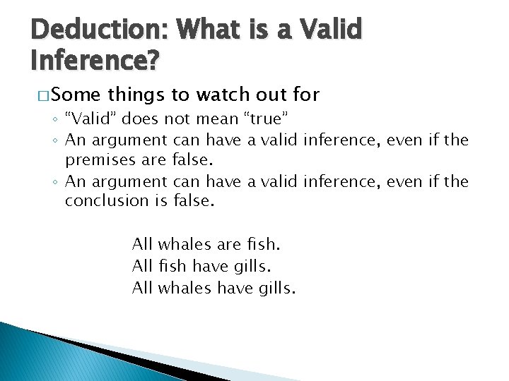 Deduction: What is a Valid Inference? � Some things to watch out for ◦