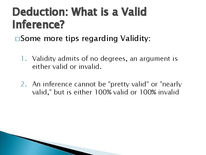 Deduction: What is a Valid Inference? � Some more tips regarding Validity: 1. Validity