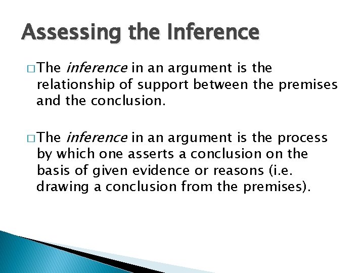 Assessing the Inference � The inference in an argument is the process relationship of