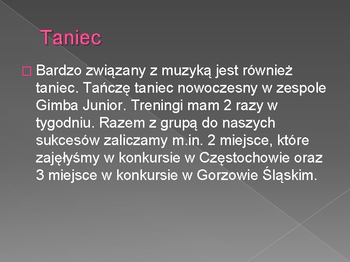 Taniec � Bardzo związany z muzyką jest również taniec. Tańczę taniec nowoczesny w zespole