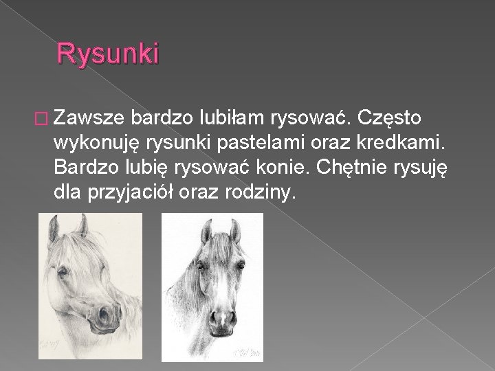 Rysunki � Zawsze bardzo lubiłam rysować. Często wykonuję rysunki pastelami oraz kredkami. Bardzo lubię