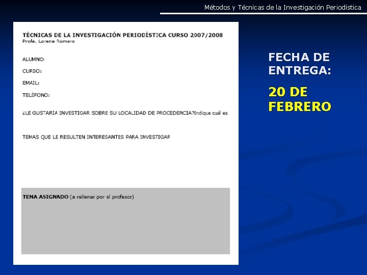 Métodos y Técnicas de la Investigación Periodística FECHA DE ENTREGA: 20 DE FEBRERO Métodos y Técnicas de la Investigación Periodística FECHA DE ENTREGA: 20 DE FEBRERO