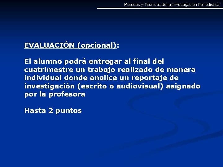 Métodos y Técnicas de la Investigación Periodística EVALUACIÓN (opcional): El alumno podrá entregar al Métodos y Técnicas de la Investigación Periodística EVALUACIÓN (opcional): El alumno podrá entregar al