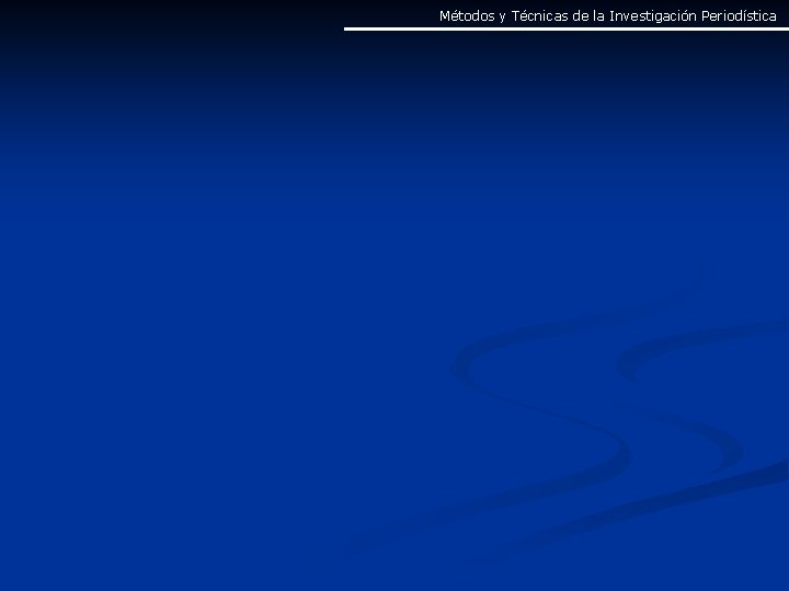 Métodos y Técnicas de la Investigación Periodística Métodos y Técnicas de la Investigación Periodística