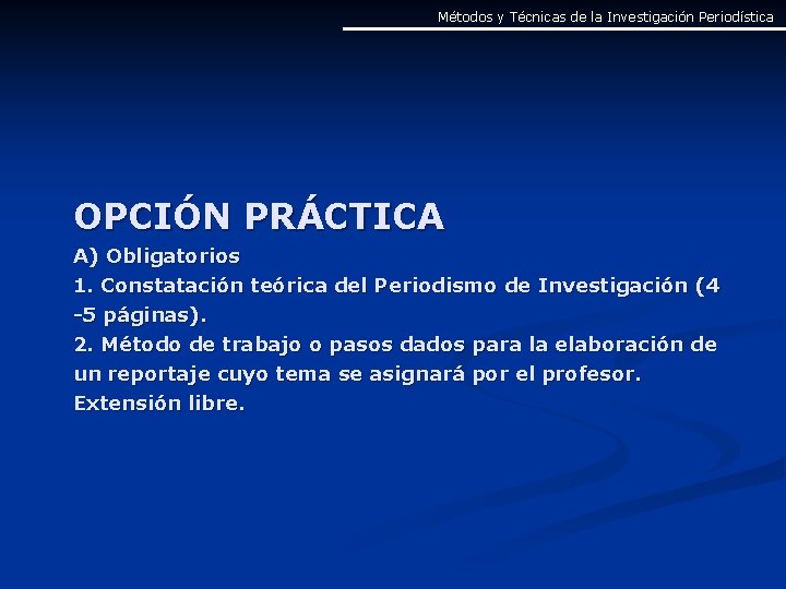 Métodos y Técnicas de la Investigación Periodística OPCIÓN PRÁCTICA A) Obligatorios 1. Constatación teórica