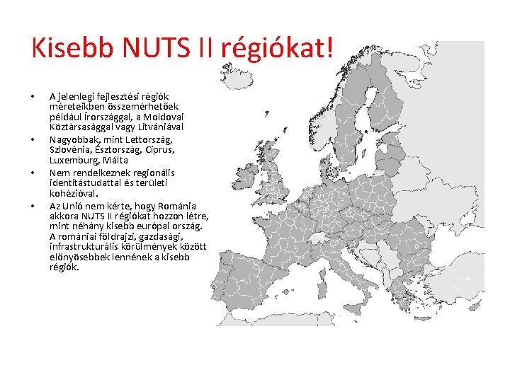 Kisebb NUTS II régiókat! • • A jelenlegi fejlesztési régiók méreteikben összemérhetőek például Írországgal,