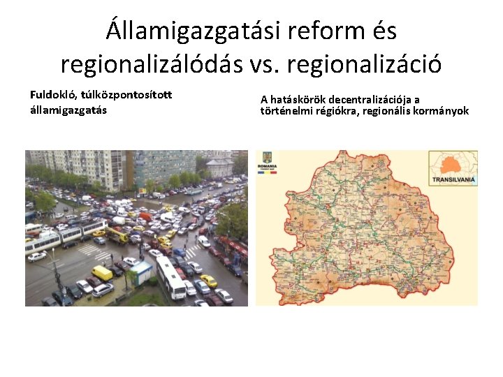 Államigazgatási reform és regionalizálódás vs. regionalizáció Fuldokló, túlközpontosított államigazgatás A hatáskörök decentralizációja a történelmi