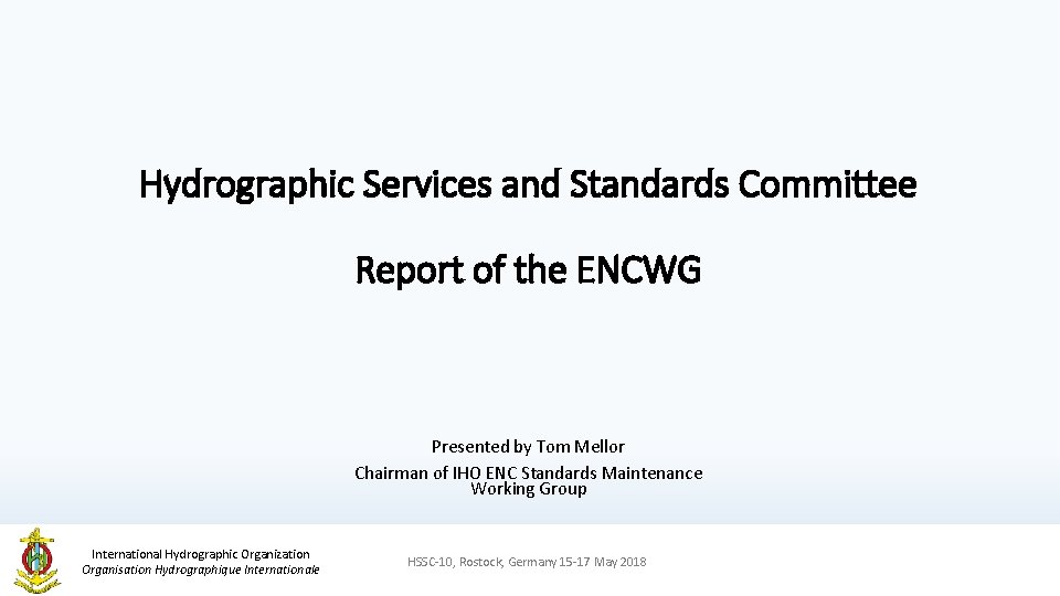 Hydrographic Services and Standards Committee Report of the ENCWG Presented by Tom Mellor Chairman