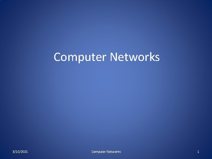 Computer Networks 3/10/2021 Computer Networks 1 