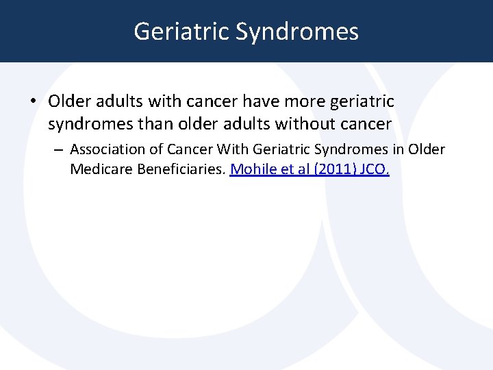Geriatric Syndromes • Older adults with cancer have more geriatric syndromes than older adults Geriatric Syndromes • Older adults with cancer have more geriatric syndromes than older adults