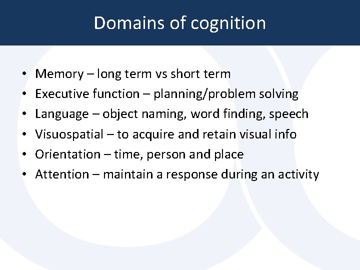 Domains of cognition • • • Memory – long term vs short term Executive Domains of cognition • • • Memory – long term vs short term Executive