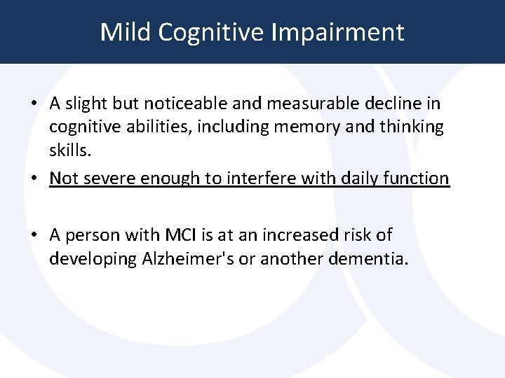 Mild Cognitive Impairment • A slight but noticeable and measurable decline in cognitive abilities, Mild Cognitive Impairment • A slight but noticeable and measurable decline in cognitive abilities,