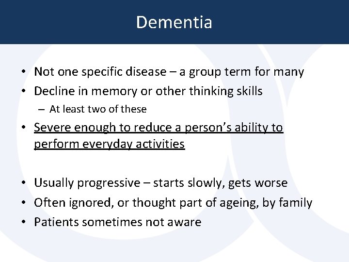 Dementia • Not one specific disease – a group term for many • Decline Dementia • Not one specific disease – a group term for many • Decline
