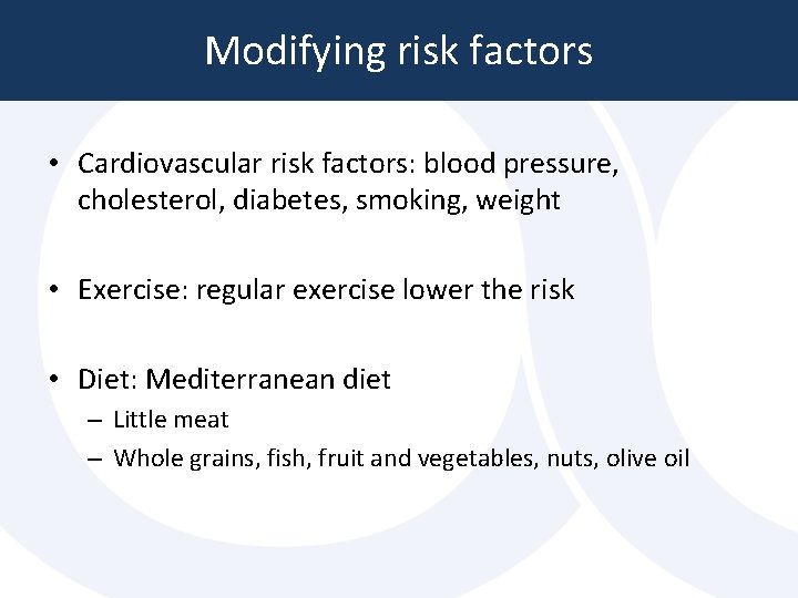 Modifying risk factors • Cardiovascular risk factors: blood pressure, cholesterol, diabetes, smoking, weight • Modifying risk factors • Cardiovascular risk factors: blood pressure, cholesterol, diabetes, smoking, weight •