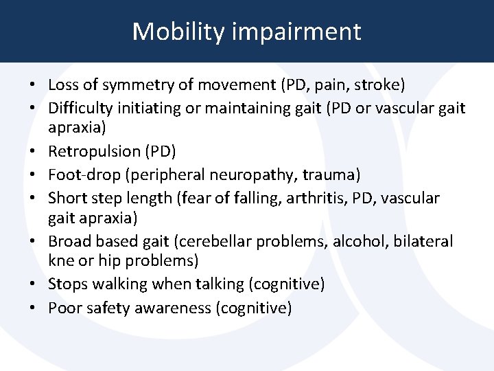 Mobility impairment • Loss of symmetry of movement (PD, pain, stroke) • Difficulty initiating Mobility impairment • Loss of symmetry of movement (PD, pain, stroke) • Difficulty initiating
