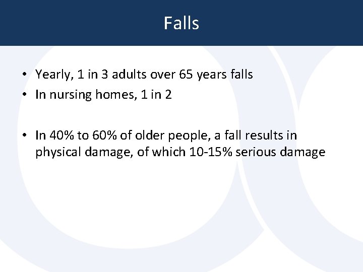 Falls • Yearly, 1 in 3 adults over 65 years falls • In nursing Falls • Yearly, 1 in 3 adults over 65 years falls • In nursing