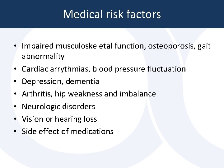 Medical risk factors • Impaired musculoskeletal function, osteoporosis, gait abnormality • Cardiac arrythmias, blood Medical risk factors • Impaired musculoskeletal function, osteoporosis, gait abnormality • Cardiac arrythmias, blood