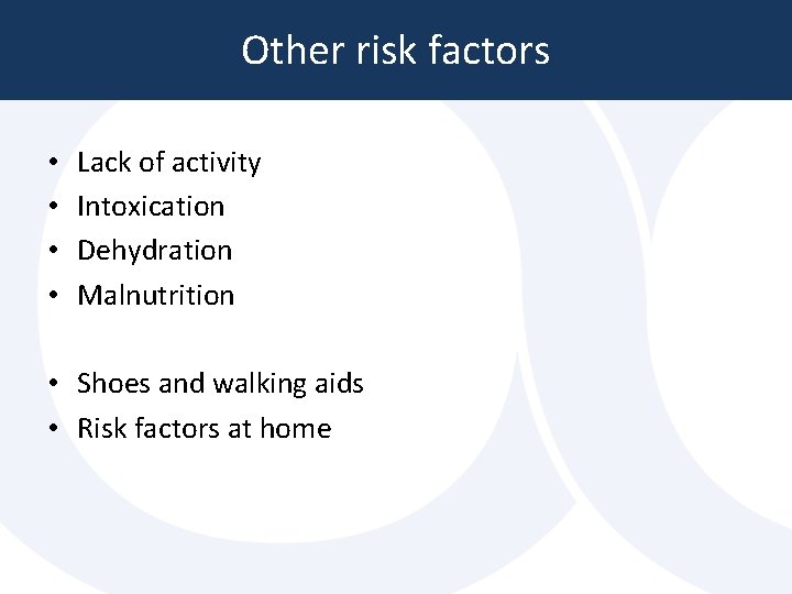Other risk factors • • Lack of activity Intoxication Dehydration Malnutrition • Shoes and Other risk factors • • Lack of activity Intoxication Dehydration Malnutrition • Shoes and
