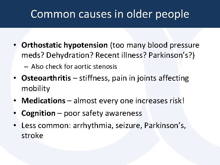 Common causes in older people • Orthostatic hypotension (too many blood pressure meds? Dehydration? Common causes in older people • Orthostatic hypotension (too many blood pressure meds? Dehydration?