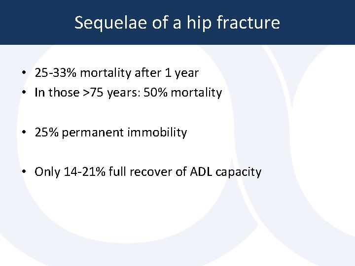 Sequelae of a hip fracture • 25 -33% mortality after 1 year • In Sequelae of a hip fracture • 25 -33% mortality after 1 year • In