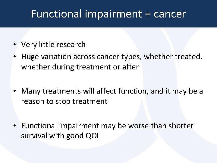 Functional impairment + cancer • Very little research • Huge variation across cancer types, Functional impairment + cancer • Very little research • Huge variation across cancer types,