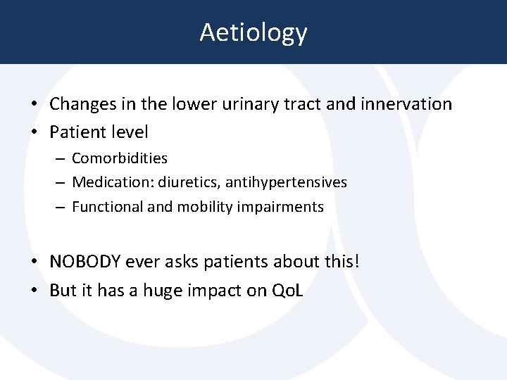 Aetiology • Changes in the lower urinary tract and innervation • Patient level – Aetiology • Changes in the lower urinary tract and innervation • Patient level –