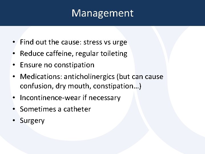 Management Find out the cause: stress vs urge Reduce caffeine, regular toileting Ensure no Management Find out the cause: stress vs urge Reduce caffeine, regular toileting Ensure no