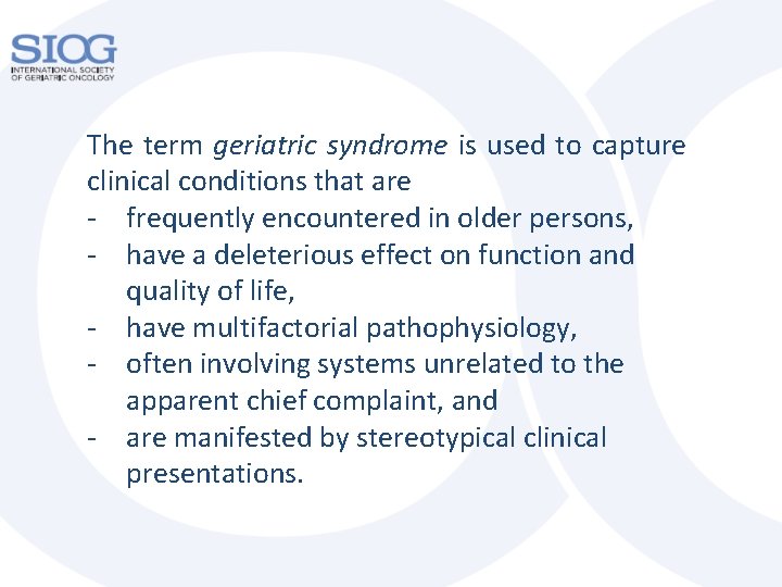 The term geriatric syndrome is used to capture clinical conditions that are - frequently The term geriatric syndrome is used to capture clinical conditions that are - frequently