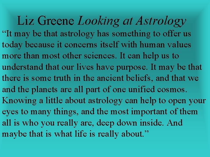 Liz Greene Looking at Astrology “It may be that astrology has something to offer