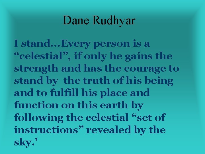 Dane Rudhyar I stand. . . Every person is a “celestial”, if only he