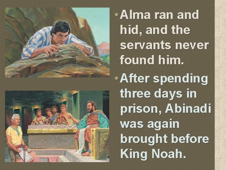  • Alma ran and hid, and the servants never found him. • After