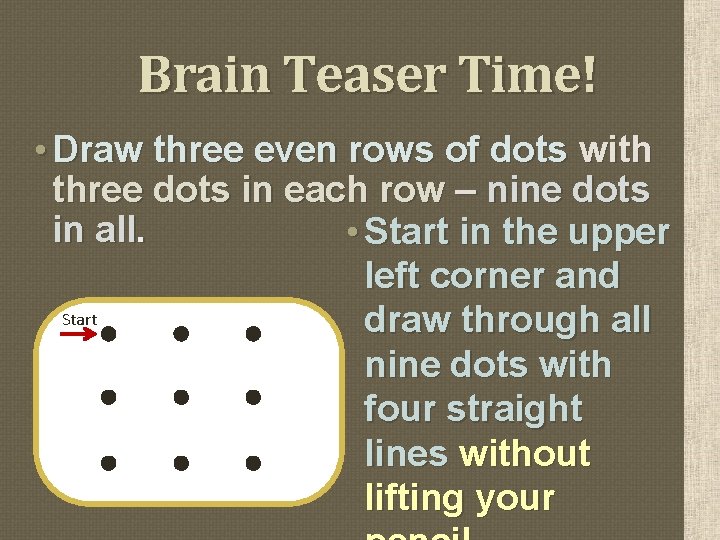 Brain Teaser Time! • Draw three even rows of dots with three dots in