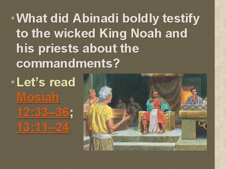  • What did Abinadi boldly testify to the wicked King Noah and his