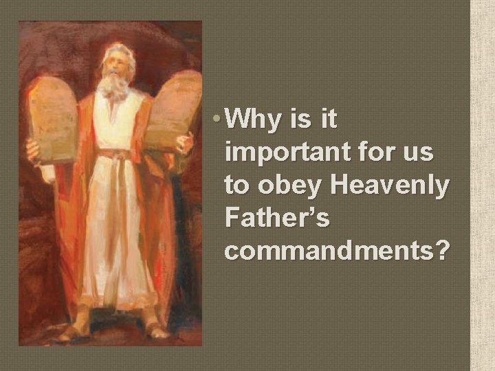  • Why is it important for us to obey Heavenly Father’s commandments? 