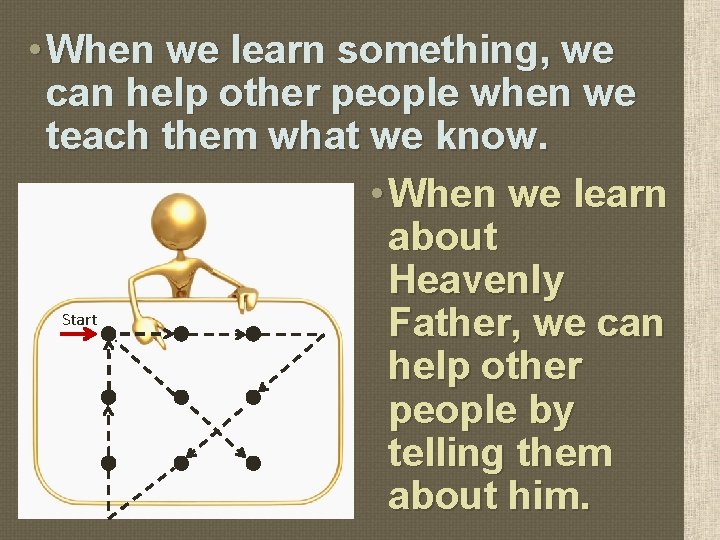  • When we learn something, we can help other people when we teach