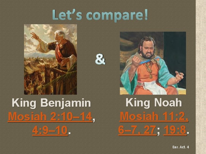 Let’s compare! & King Benjamin Mosiah 2: 10– 14, 4: 9– 10. King Noah