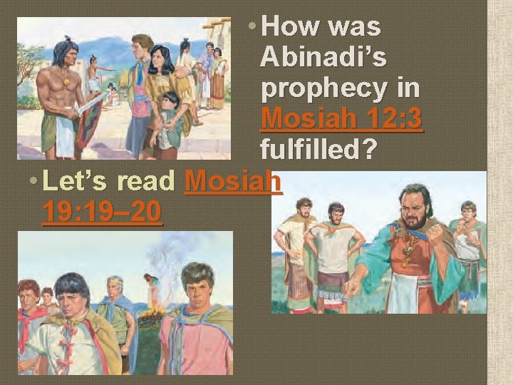  • How was Abinadi’s prophecy in Mosiah 12: 3 fulfilled? • Let’s read