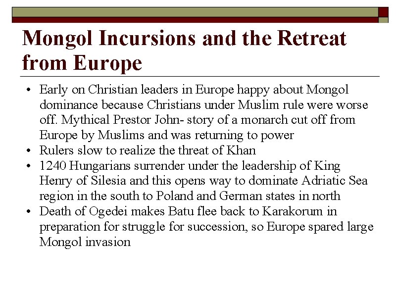 Mongol Incursions and the Retreat from Europe • Early on Christian leaders in Europe