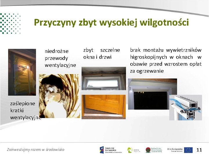 Przyczyny zbyt wysokiej wilgotności niedrożne przewody wentylacyjne zbyt szczelne okna i drzwi brak montażu