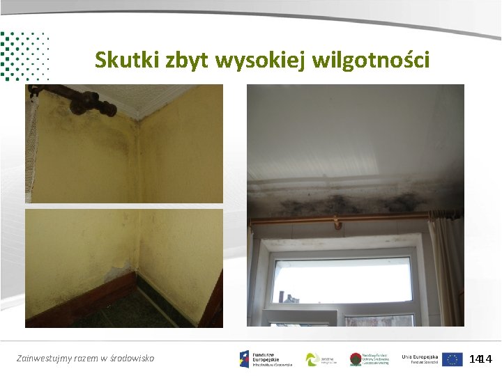 Skutki zbyt wysokiej wilgotności Zainwestujmy razem w środowisko 1414 