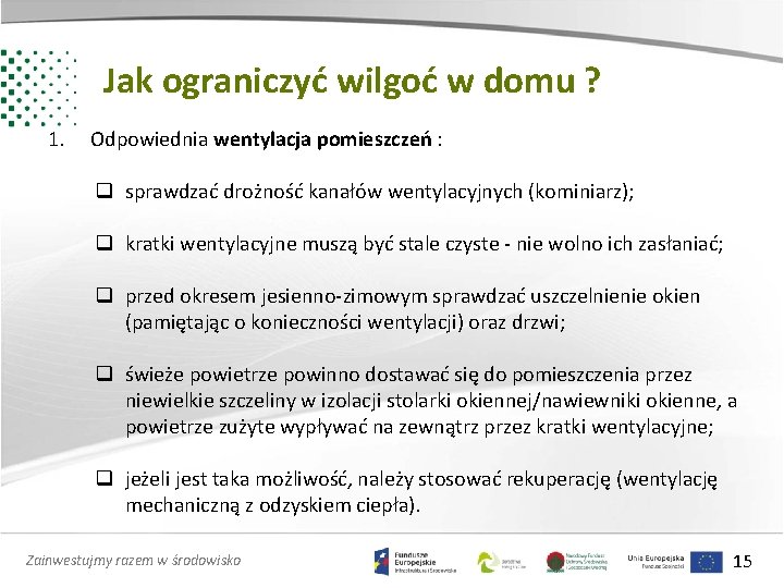 Jak ograniczyć wilgoć w domu ? 1. Odpowiednia wentylacja pomieszczeń : q sprawdzać drożność