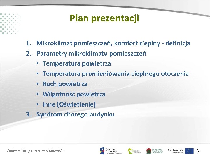 Plan prezentacji 1. Mikroklimat pomieszczeń, komfort cieplny - definicja 2. Parametry mikroklimatu pomieszczeń •