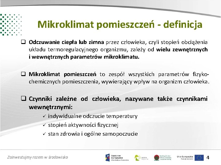 Mikroklimat pomieszczeń - definicja q Odczuwanie ciepła lub zimna przez człowieka, czyli stopień obciążenia